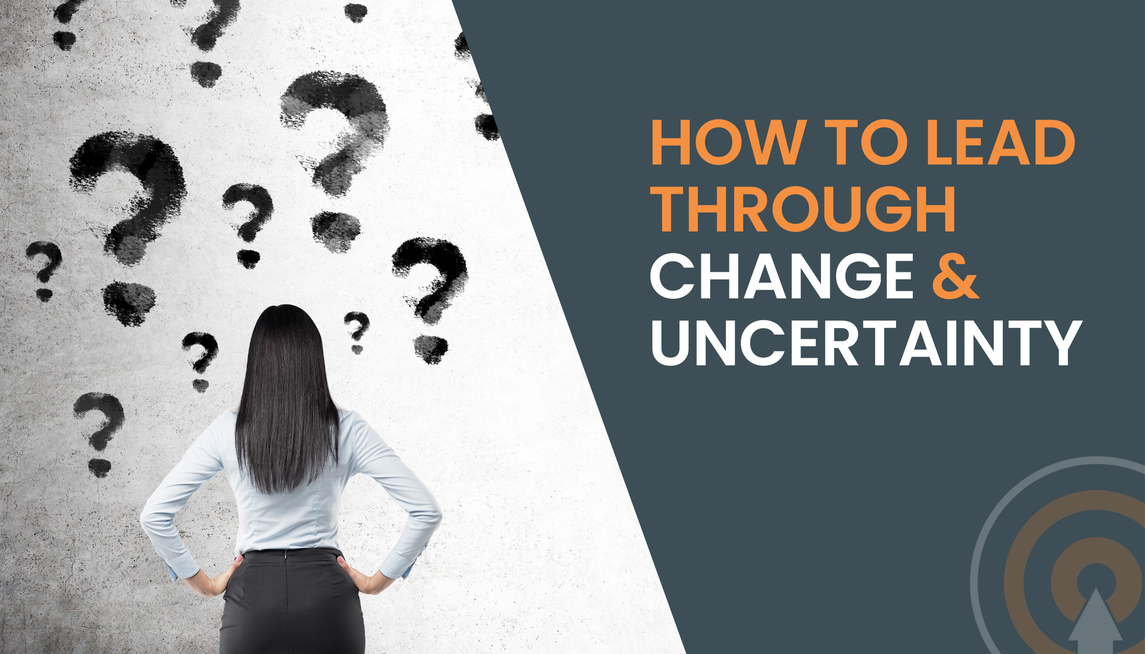 How to Lead Through Change and Uncertainty